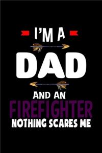 I'm a dad and a firefighter. Nothing scares me