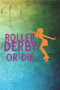 Roller Derby Or Die