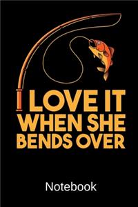I Love It When She Bends Over Notebook