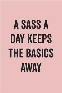 A Sass A Day Keeps The Basics Away: Blank Lined Journal for Notes, To Do Lists, Diary, Notepad, Sarcastic Quote Notebook for Women, Pink