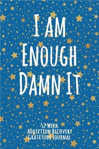 I Am Enough Damn It