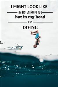 I might look like i'm listening to you but in my head i'm diving Notebook
