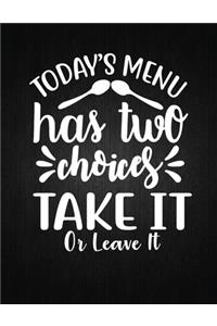 Today's menu has two choices take it or leave it