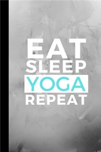 Eat Sleep Yoga Repeat