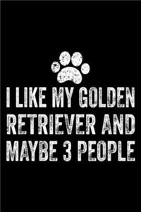 I Like My Golden Retriever And Maybe 3 People