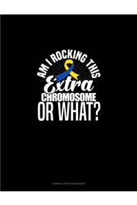 Am I Rockin' This Extra Chromosome Or What?