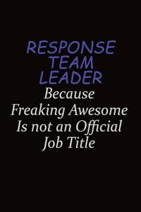 Response Team Leader Because Freaking Awesome Is Not An Official Job Title