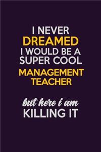 I Never Dreamed I Would Be A Super cool management teacher But Here I Am Killing It