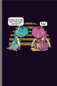 Dude! did you eat the last Unicorn?