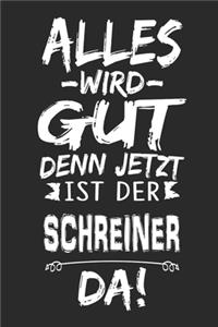 Alles wird gut denn jetzt ist der Schreiner da