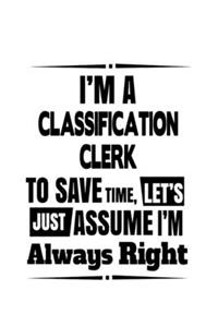 I'm A Classification Clerk To Save Time, Let's Assume That I'm Always Right