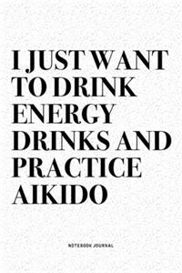 I Just Want To Drink Energy Drinks And Practice Aikido