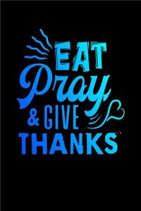 Eat Pray & Give Thanks