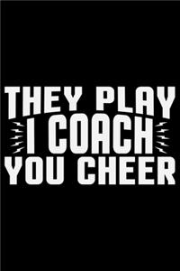 They Play I Coach You Cheer