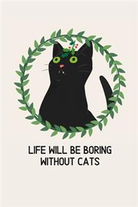 Life will be boring without cats