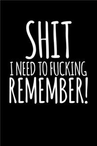Shit I Need To Fucking Remember!