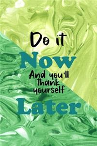 Do It Now And You'll Thank Yourself Later