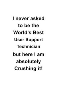 I Never Asked To Be The World's Best User Support Technician But Here I Am Absolutely Crushing It