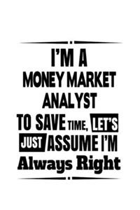 I'm A Money Market Analyst To Save Time, Let's Assume That I'm Always Right