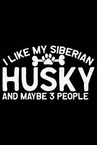 I Like My Siberian Husky And Maybe 3 People