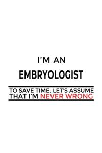 I'm An Embryologist To Save Time, Let's Assume That I'm Never Wrong