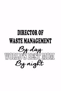 Director Of Waste Management By Day World's Best Mom By Night
