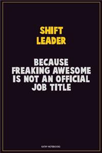 Shift Leader, Because Freaking Awesome Is Not An Official Job Title