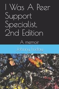 I Was A Peer Support Specialist, 2nd Edition
