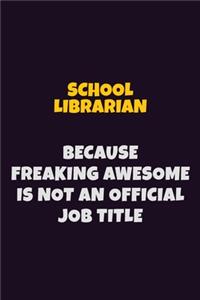 School Librarian, Because Freaking Awesome Is Not An Official Job Title