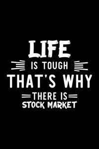 Life Is Tough That's Why There Is Stock Market