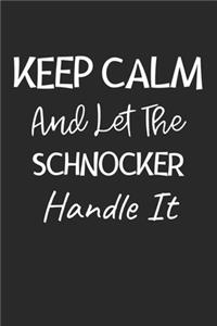 Keep Calm And Let The Schnocker Handle It: Lined Journal, 120 Pages, 6 x 9, Schnocker Dog Owner Gift Idea, Black Matte Finish (Keep Calm And Let The Schnocker Handle It Journal)