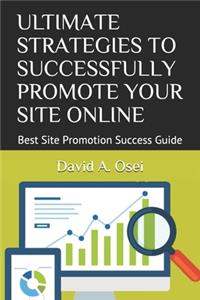 Ultimate Strategies to Successfully Promote Your Site Online