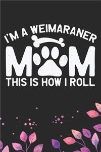 I'm A Weimaraner Mom This Is How I Roll