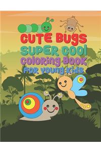 Cute Bugs Super Cool Coloring Book For Young Kids