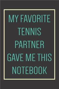 My Favorite Tennis Partner Gave Me This Notebook