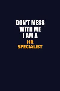 Don't Mess With Me I Am A HR specialist