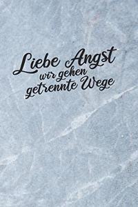 Liebe Angst wir gehen getrennte Wege