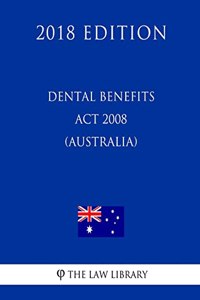 Dental Benefits Act 2008 (Australia) (2018 Edition)
