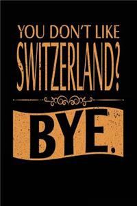 You Don't Like Switzerland? Bye.