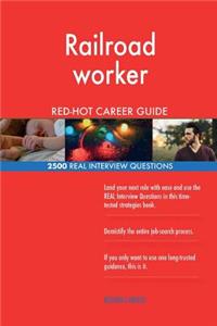 Railroad worker RED-HOT Career Guide; 2500 REAL Interview Questions