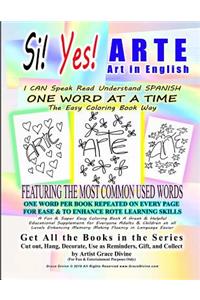 Si Yes Arte Art in English I Can Speak Read Understand Spanish One Word at a Time the Easy Coloring Book Way Featuring the Most Common Used Words One Word Per Book Repeated on Every Page