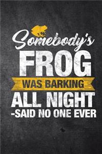 Somebody's Frog Was Barking All Night Said No One Ever: Funny Journal For Pet Owners: Blank Lined Notebook For Herping To Write Notes & Writing