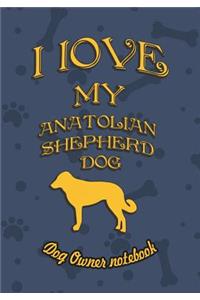 I Love My Anatolian Shepherd Dog- Dog Owner's Notebook
