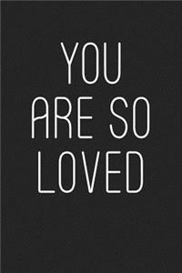 You Are So Loved