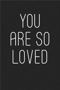 You Are So Loved