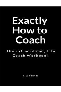 Exactly How to Coach