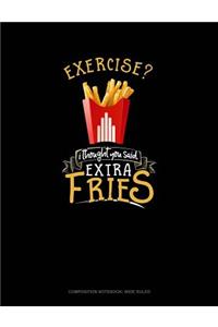 Exercise? I Thought You Said Extra Fries!