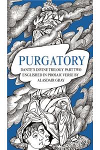 Purgatory: Dante's Divine Trilogy Part Two. Decorated and Englished in Prosaic Verse by Alasdair Gray