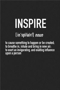 Inspire - To Cause Something to Happen or Be Created