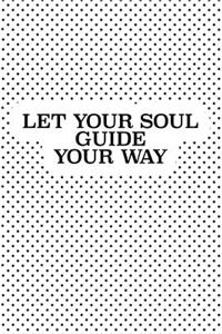 Let Your Soul Guide Your Way